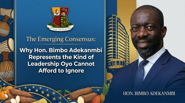 The Emerging Consensus: Why Hon. Bimbo Adekanmbi Represents the Kind of Leadership Oyo Cannot Afford to Ignore